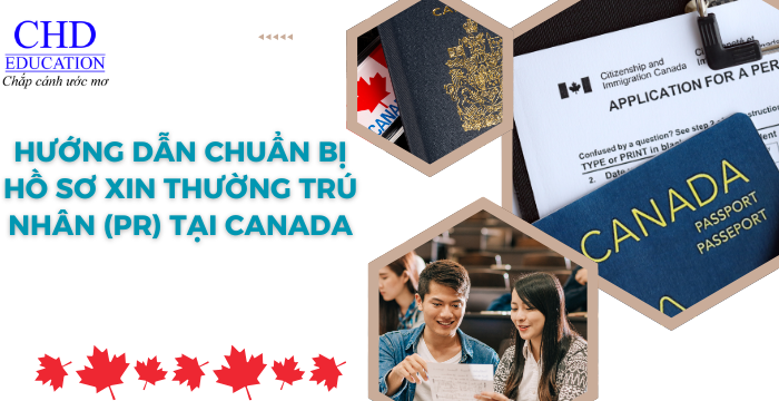 HƯỚNG DẪN CHUẨN BỊ HỒ SƠ XIN THƯỜNG TRÚ NHÂN (PR) TẠI CANADA