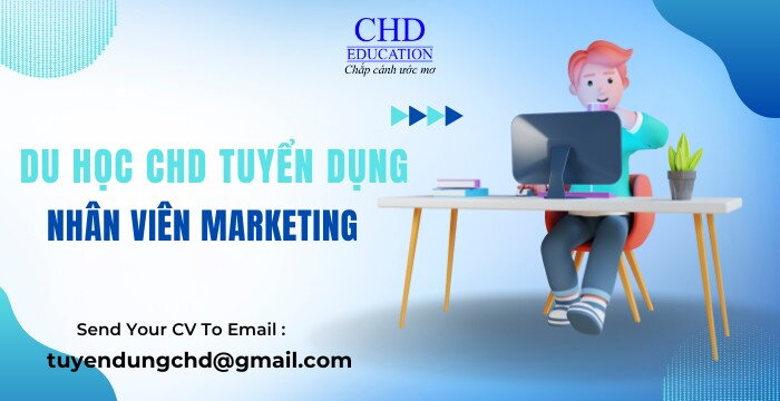 DU HỌC CHD TUYỂN DỤNG NHÂN VIÊN MARKETING THÁNG 2,3/2025