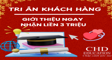 CHƯƠNG TRÌNH TRI ÂN KHÁCH HÀNG – GIỚI THIỆU NGAY, NHẬN LIỀN 3 TRIỆU ĐỒNG TỪ CHD