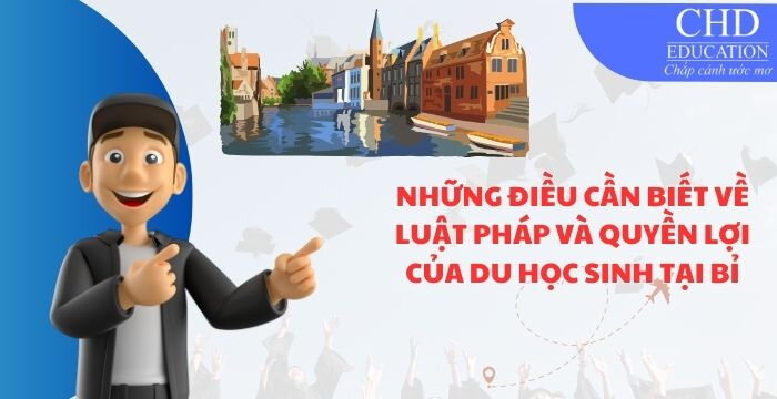 NHỮNG ĐIỀU CẦN BIẾT VỀ LUẬT PHÁP VÀ QUYỀN LỢI CỦA DU HỌC SINH TẠI BỈ