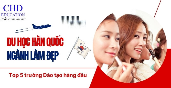 DU HỌC HÀN QUỐC NGÀNH LÀM ĐẸP - TOP 5 TRƯỜNG ĐẠI HỌC ĐÀO TẠO CHẤT LƯỢNG NHẤT