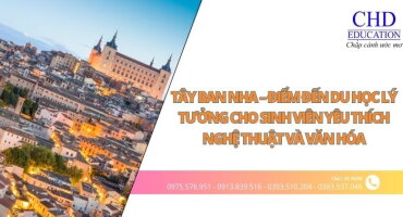 TÂY BAN NHA - ĐIỂM ĐẾN DU HỌC LÝ TƯỞNG CHO SINH VIÊN YÊU THÍCH NGHỆ THUẬT VÀ VĂN HÓA