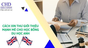 CÁCH XIN THƯ GIỚi THIỆU MẠNH MẼ CHO HỌC BỔNG DU HỌC ANH