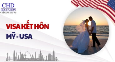 HƯỚNG DẪN CHI TIẾT XIN VISA KẾT HÔN MỸ: QUY TRÌNH, THỦ TỤC VÀ KINH NGHIỆM