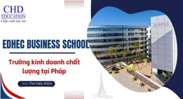 EDHEC BUSINESS SCHOOL - TRƯỜNG KINH DOANH HÀNG ĐẦU TẠI PHÁP