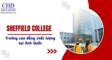 TRƯỜNG SHEFFIELD COLLEGE TẠI ANH QUỐC: ĐIỂM ĐẾN LÝ TƯỞNG CHO HỌC SINH VIỆT NAM