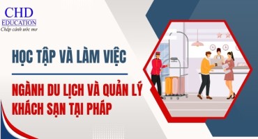 DU HỌC PHÁP: CƠ HỘI HỌC TẬP VÀ LÀM VIỆC TRONG NGÀNH DU LỊCH VÀ QUẢN LÝ KHÁCH SẠN TẠI PHÁP