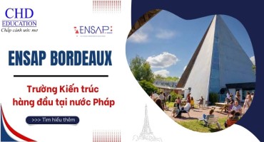 ENSAP BORDEAUX - NGÔI TRƯỜNG KIẾN TRÚC DANH TIẾNG TẠI PHÁP