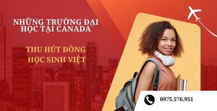 NHỮNG TRƯỜNG ĐẠI HỌC TẠI CANADA THU HÚT ĐÔNG HỌC SINH VIỆT THEO HỌC