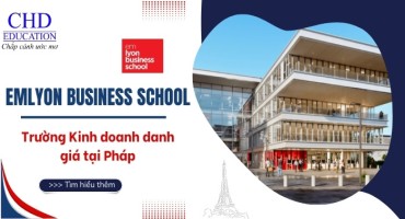 TỪ A ĐẾN Z VỀ EMLYON BUSINESS SCHOOL - NGÔI TRƯỜNG KINH DOANH DANH GIÁ TẠI PHÁP