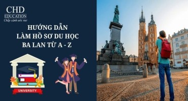HƯỚNG DẪN LÀM HỒ SƠ DU HỌC BA LAN TỪ A-Z CHO NGƯỜI MỚI BẮT ĐẦU