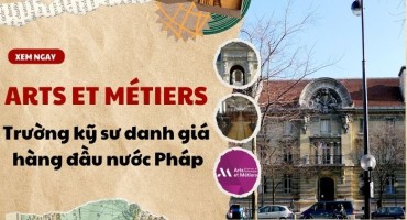 Arts et Métiers – Trường kỹ sư danh giá hàng đầu nước Pháp