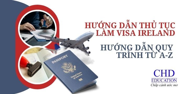 VISA IRELAND, HƯỚNG DẪN QUY TRÌNH THỦ TỤC TỪ A -Z
