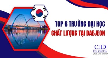 TOP 6 CÁC TRƯỜNG ĐẠI HỌC CHẤT LƯỢNG TẠI THÀNH PHỐ DAEJEON, HÀN QUỐC - HƯỚNG DẪN CHI TIẾT CHO SINH VIÊN QUỐC TẾ