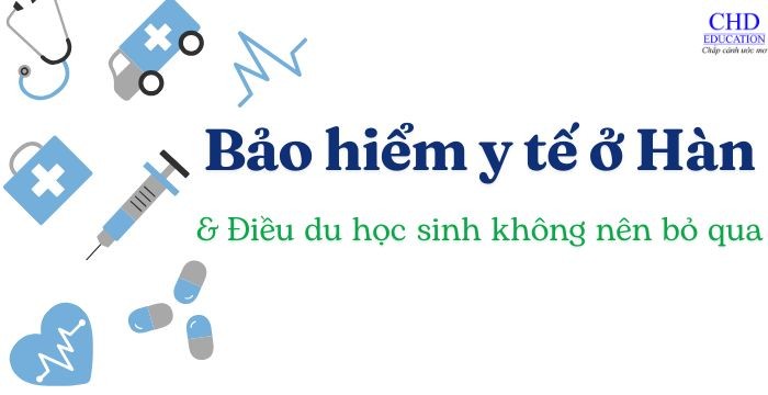 HỆ THỐNG BẢO HIỂM Y TẾ VÀ CÁCH SỬ DỤNG DỊCH VỤ Y TẾ TẠI HÀN QUỐC: ĐIỀU DU HỌC SINH KHÔNG NÊN BỎ QUA