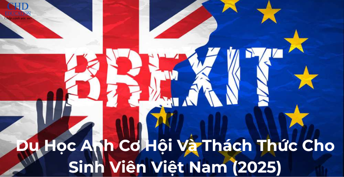 DU HỌC ANH TRONG BỐI CẢNH BREXIT: CƠ HỘI VÀ THÁCH THỨC CHO SINH VIÊN VIỆT NAM (2025 )