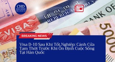 VISA D-10 SAU KHI TỐT NGHIỆP: CÁNH CỬA TẠM THỜI TRƯỚC KHI ỔN ĐỊNH CUỘC SỐNG TẠI HÀN QUỐC