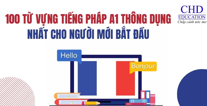 100 TỪ VỰNG TIẾNG PHÁP A1 THÔNG DỤNG NHẤT CHO NGƯỜI MỚI BẮT ĐẦU