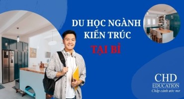DU HỌC BỈ NGÀNH KIẾN TRÚC: NÊN HỌC TRƯỜNG NÀO ĐỂ MỞ RỘNG CÁNH CỬA SỰ NGHIỆP?