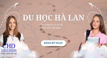 DU HỌC HÀ LAN: CẨM NANG CHI TIẾT TỪ A ĐẾN Z CHO SINH VIÊN VIỆT NAM