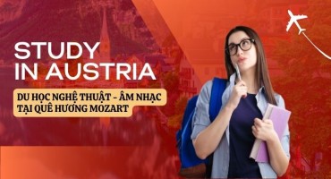 DU HỌC NGHỆ THUẬT - ÂM NHẠC TẠI QUÊ HƯƠNG MOZART: LỘ TRÌNH VÀO CÁC HỌC VIỆN DANH TIẾNG TẠI ÁO