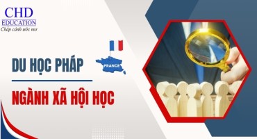 DU HỌC PHÁP NGÀNH XÃ HỘI HỌC: KHAI PHÁ TƯ DUY - KIẾN TẠO THẾ GIỚI