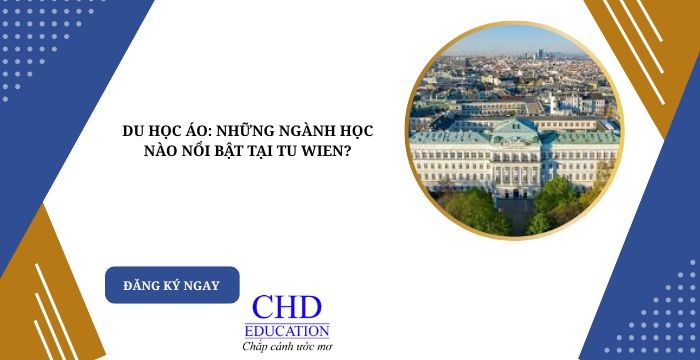 DU HỌC ÁO: NHỮNG NGÀNH HỌC NÀO NỔI BẬT TẠI TU WIEN?