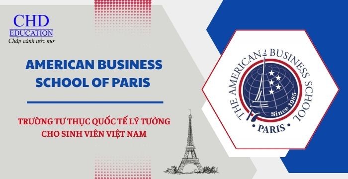 DU HỌC PHÁP TẠI AMERICAN BUSINESS SCHOOL OF PARIS – TRƯỜNG TƯ THỤC QUỐC TẾ LÝ TƯỞNG CHO SINH VIÊN VIỆT NAM