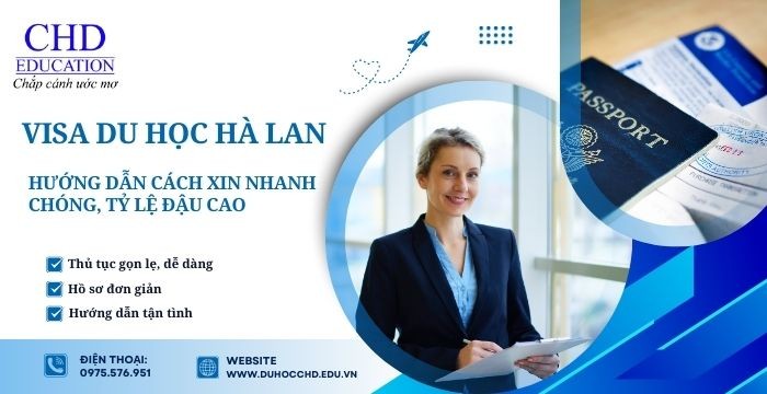 HƯỚNG DẪN CÁCH XIN VISA DU HỌC HÀ LAN NHANH CHÓNG, TỶ LỆ ĐẬU CAO