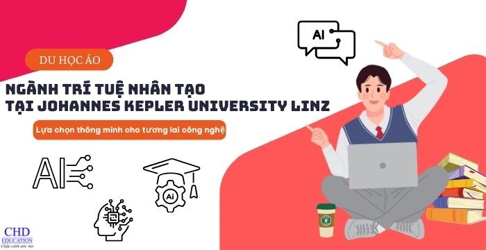 DU HỌC ÁO NGÀNH TRÍ TUỆ NHÂN TẠO TẠI JOHANNES KEPLER UNIVERSITY LINZ - LỰA CHỌN THÔNG MINH CHO TƯƠNG LAI CÔNG NGHỆ