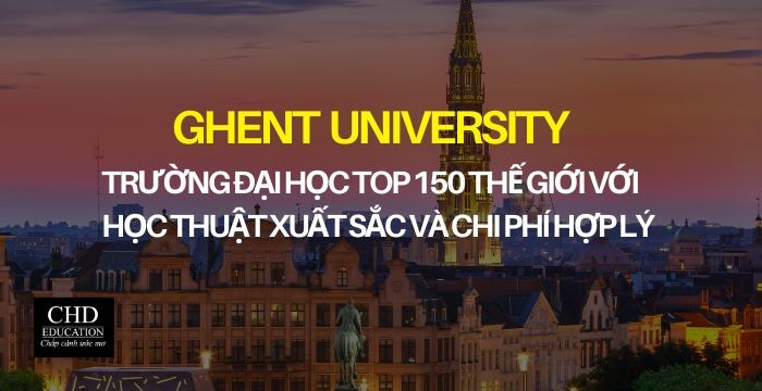 GHENT UNIVERSITY - TRƯỜNG ĐẠI HỌC TOP 150 THẾ GIỚI VỚI HỌC THUẬT XUẤT SẮC VÀ CHI PHÍ HỢP LÝ