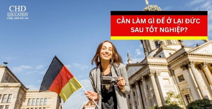 CẦN LÀM GÌ ĐỂ Ở LẠI ĐỨC SAU TỐT NGHIỆP?