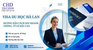HƯỚNG DẪN CÁCH XIN VISA DU HỌC HÀ LAN NHANH CHÓNG, TỶ LỆ ĐẬU CAO