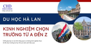 KINH NGHIỆM CHỌN TRƯỜNG DU HỌC HÀ LAN TỪ A ĐẾN Z