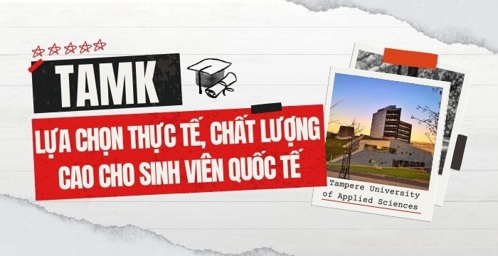 TAMK - TRƯỜNG ĐẠI HỌC KHOA HỌC ỨNG DỤNG TẠI TAMPERE, PHẦN LAN: LỰA CHỌN THỰC TẾ, CHẤT LƯỢNG CAO CHO SINH VIÊN QUỐC TẾ