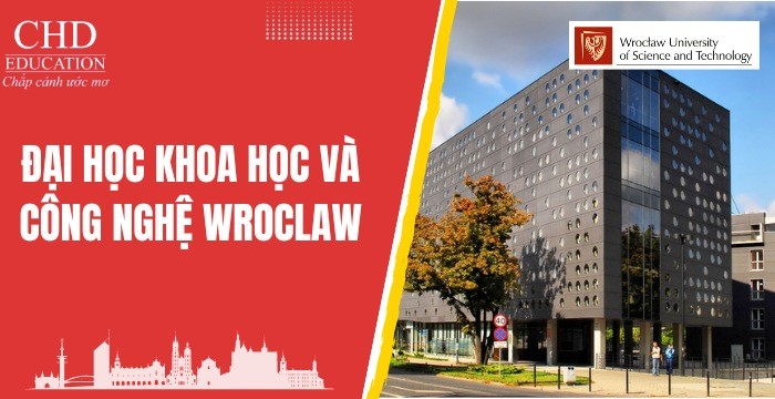 ĐẠI HỌC KHOA HỌC VÀ CÔNG NGHỆ WROCLAW BA LAN - TRƯỜNG KỸ THUẬT HÀNG ĐẦU TẠI BA LAN