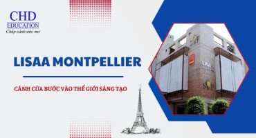 DU HỌC PHÁP TẠI LISAA MONTPELLIER – CÁNH CỬA BƯỚC VÀO THẾ GIỚI SÁNG TẠO