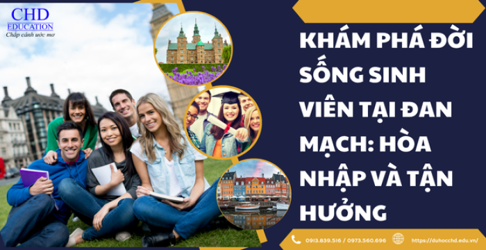 KHÁM PHÁ ĐỜI SỐNG SINH VIÊN TẠI ĐAN MẠCH: HÒA NHẬP VÀ TẬN HƯỞNG