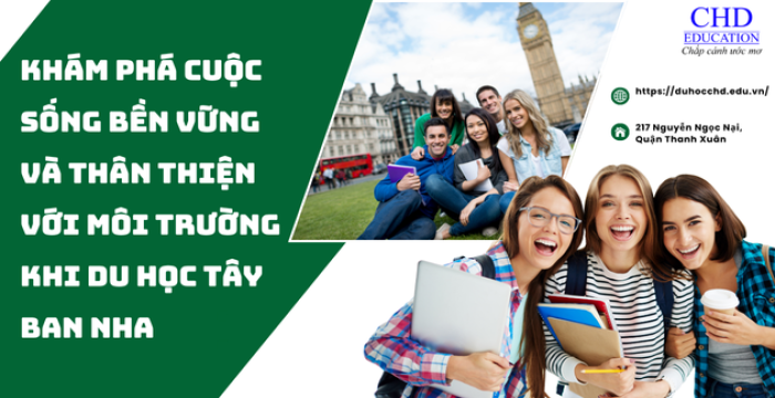 KHÁM PHÁ CUỘC SỐNG BỀN VỮNG VÀ THÂN THIỆN VỚI MÔI TRƯỜNG KHI DU HỌC TÂY BAN NHA