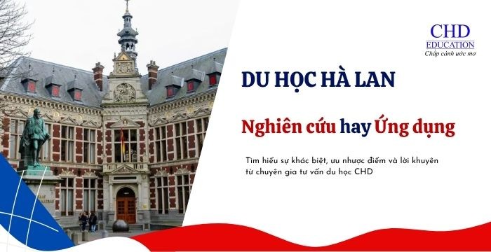NÊN CHỌN ĐẠI HỌC NGHIÊN CỨU HAY ĐẠI HỌC ỨNG DỤNG KHI DU HỌC HÀ LAN?