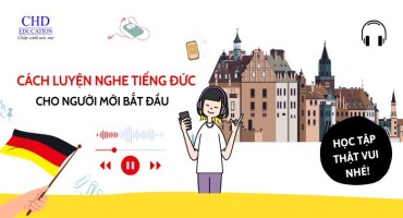 CÁCH LUYỆN NGHE TIẾNG ĐỨC CHO NGƯỜI MỚI BẮT ĐẦU