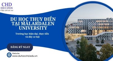 DU HỌC THỤY ĐIỂN TẠI MÄLARDALEN UNIVERSITY: TRƯỜNG ĐẠI HỌC HIỆN ĐẠI, THỰC TIỄN VÀ ĐẦY CƠ HỘI