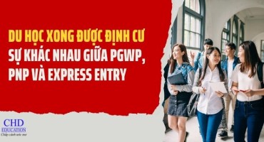 DU HỌC XONG ĐƯỢC ĐỊNH CƯ: SỰ KHÁC NHAU GIỮA PGWP, PNP VÀ EXPRESS ENTRY