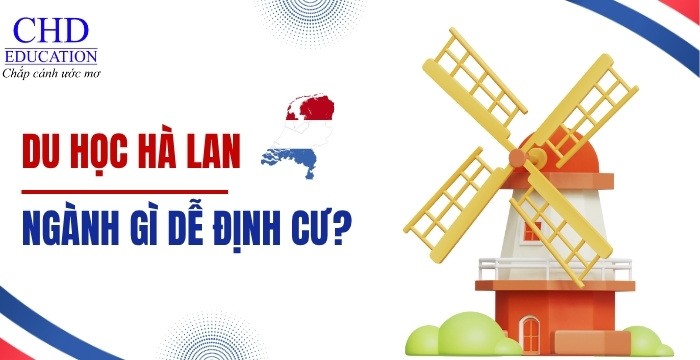 DU HỌC HÀ LAN NGÀNH GÌ DỄ ĐỊNH CƯ - TOP 6 CÁC NGÀNH HỌC DỄ ĐỊNH CƯ, CƠ HỘI VIỆC LÀM CAO Ở HÀ LAN