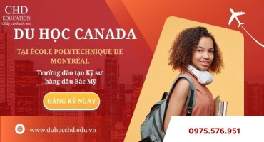 DU HỌC CANADA TẠI ÉCOLE POLYTECHNIQUE DE MONTRÉAL: TRƯỜNG ĐÀO TẠO KỸ SƯ HÀNG ĐẦU BẮC MỸ