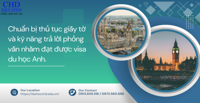 CHUẨN BỊ HỒ SƠ VÀ KỸ NĂNG PHỎNG VẤN VISA DU HỌC ANH