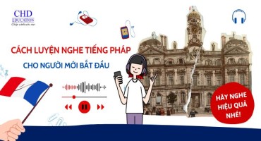 LUYỆN NGHE TIẾNG PHÁP CHO NGƯỜI MỚI: BẮT ĐẦU TỪ ĐÂU CHO ĐÚNG CÁCH?