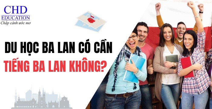 DU HỌC BA LAN CÓ CẦN BIẾT TIẾNG BA LAN KHÔNG? GIẢI ĐÁP TỪ A ĐẾN Z CHO DU HỌC SINH VIỆT