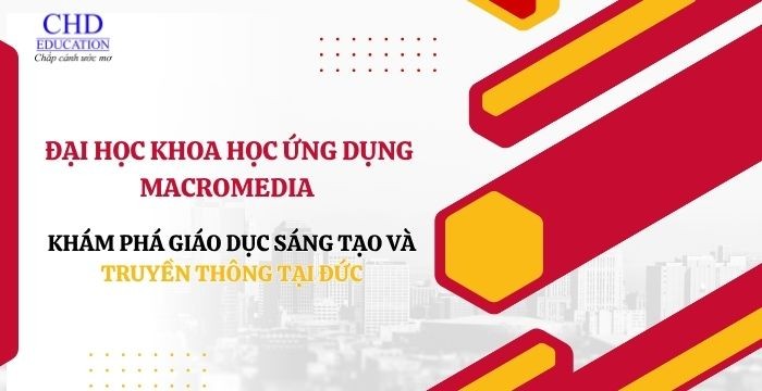 MACROMEDIA UNIVERSITY OF APPLIED SCIENCES: KHÁM PHÁ GIÁO DỤC SÁNG TẠO VÀ TRUYỀN THÔNG TẠI ĐỨC
