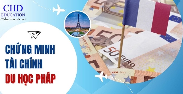 HƯỚNG DẪN CHI TIẾT VỀ CHỨNG MINH TÀI CHÍNH DU HỌC PHÁP (CẬP NHẬT MỚI NHẤT 2025)